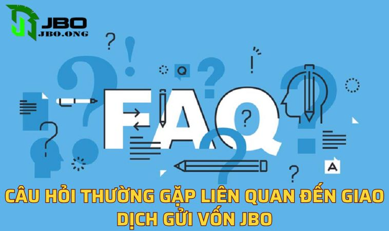 Câu hỏi thường gặp liên quan đến giao dịch gửi vốn JBO