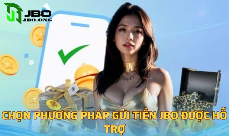 Chọn phương pháp gửi tiền JBO được hỗ trợ