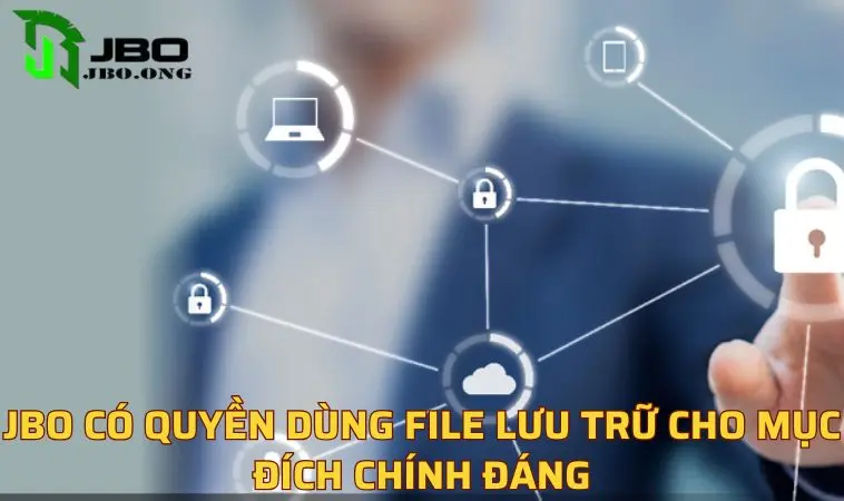 JBO có quyền dùng file lưu trữ cho mục đích chính đáng