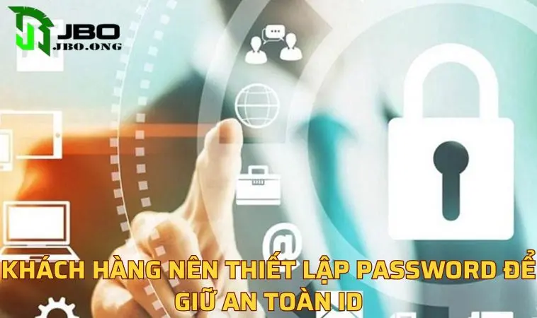 Khách hàng nên thiết lập password để giữ an toàn ID
