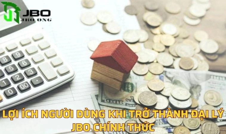 Lợi ích nhận được khi là đại lý JBO