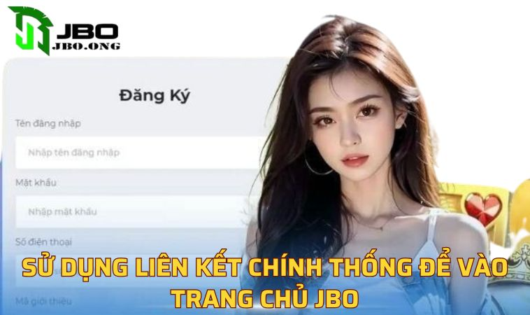 Sử dụng liên kết chính thống để vào trang chủ JBO