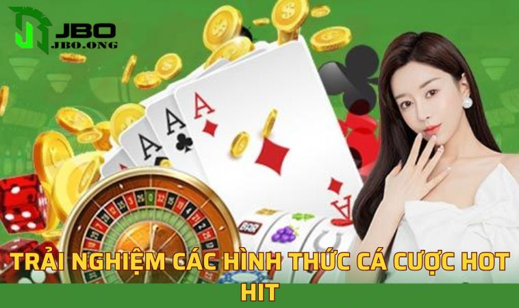 Trải nghiệm các hình thức cá cược hot hit