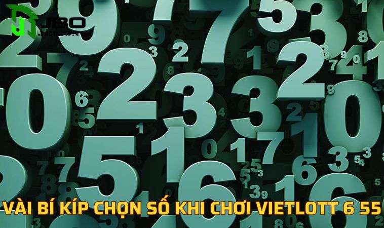 Vài bí kíp chọn số khi chơi Vietlott 6 55