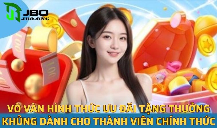 Vô vàn hình thức ưu đãi tặng thưởng khủng dành cho thành viên chính thức