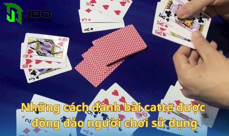 Những cách đánh bài catte được đông đảo người chơi sử dụng