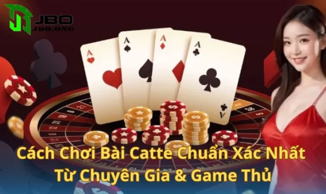 Cách Chơi Bài Catte Chuẩn Xác Nhất Từ Chuyên Gia & Cược Thủ