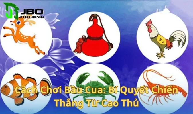 Cách Chơi Bầu Cua - Bí Quyết Chiến Thắng Từ Cao Thủ Cá Cược