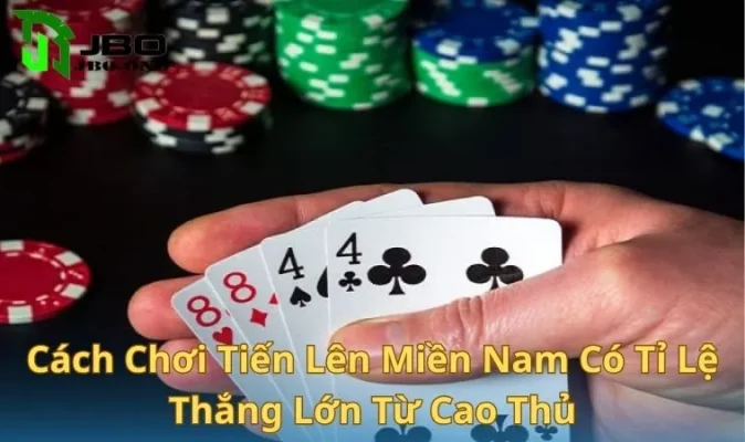 Cách Chơi Tiến Lên Miền Nam Có Tỉ Lệ Thắng Lớn Từ Cao Thủ