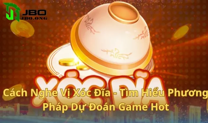 Cách Nghe Vị Xóc Đĩa - Hướng Dẫn Dự Đoán Xóc Đĩa Chuẩn 100%