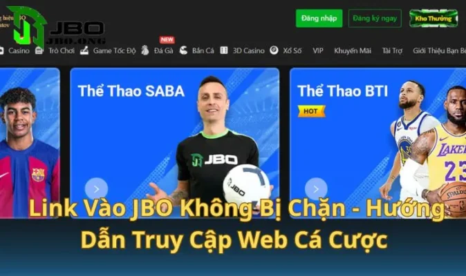 Link Vào JBO Không Bị Chặn - Hướng Dẫn Truy Cập Web Cá Cược