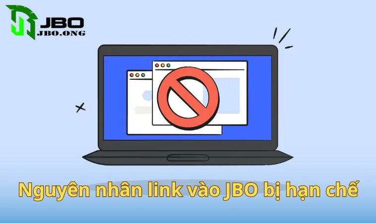 Nguyên nhân link vào JBO bị hạn chế