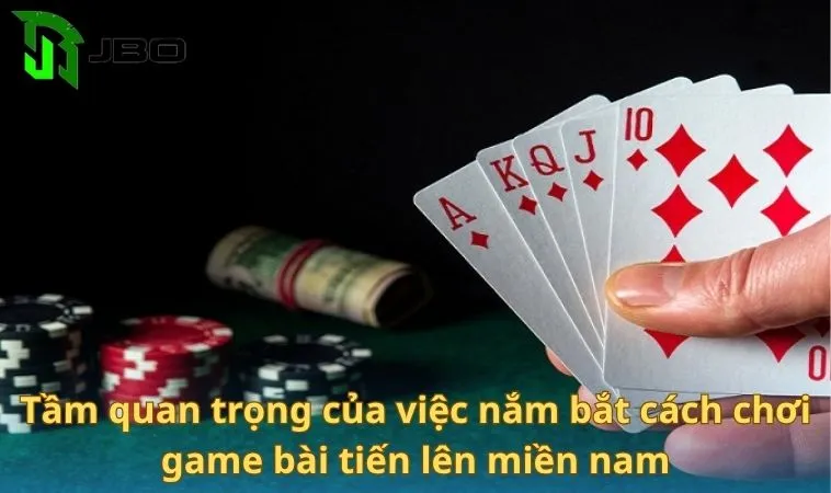 Tầm quan trọng của việc nắm bắt cách chơi game bài tiến lên miền nam